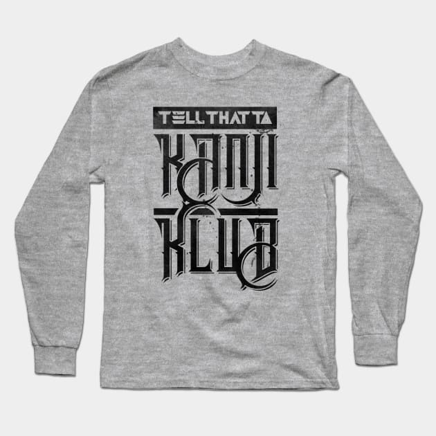 Tell That To KanjiKlub Long Sleeve T-Shirt by TreemanMorse